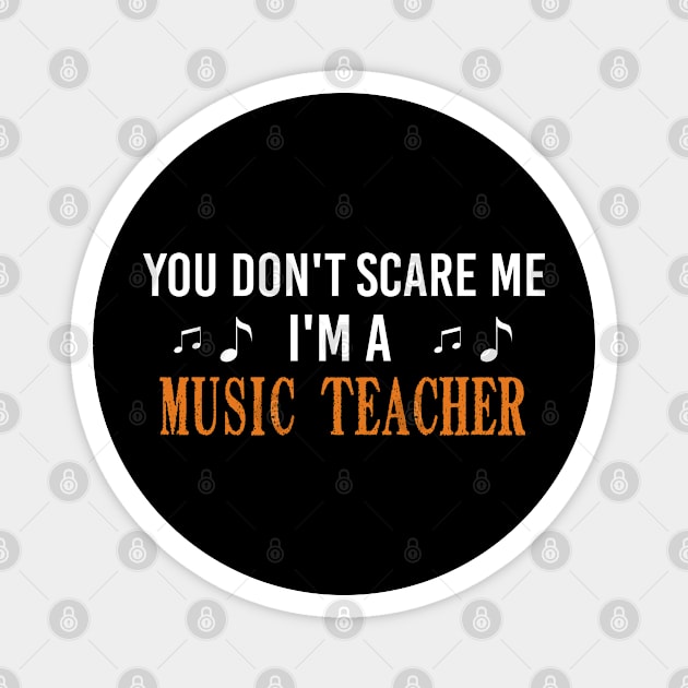 You Don't Scare Me I'm A Music Teacher, Halloween Gift For Music Teacher Magnet by Justbeperfect